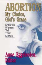 cover - Abortion - My Choice, God's Grace, Anne Eggebroten, Editor